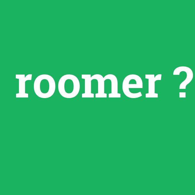 roomer, roomer nedir ,roomer ne demek