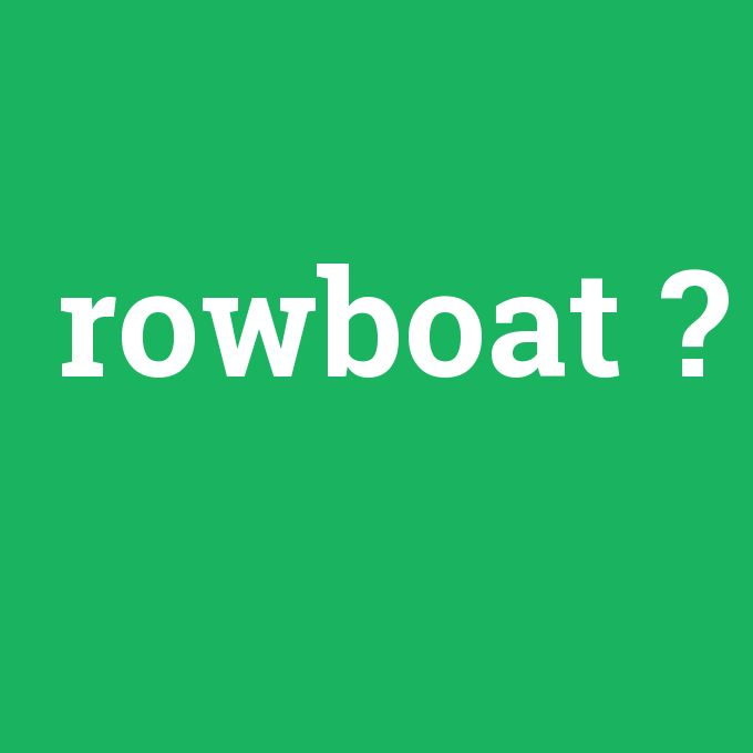 rowboat, rowboat nedir ,rowboat ne demek