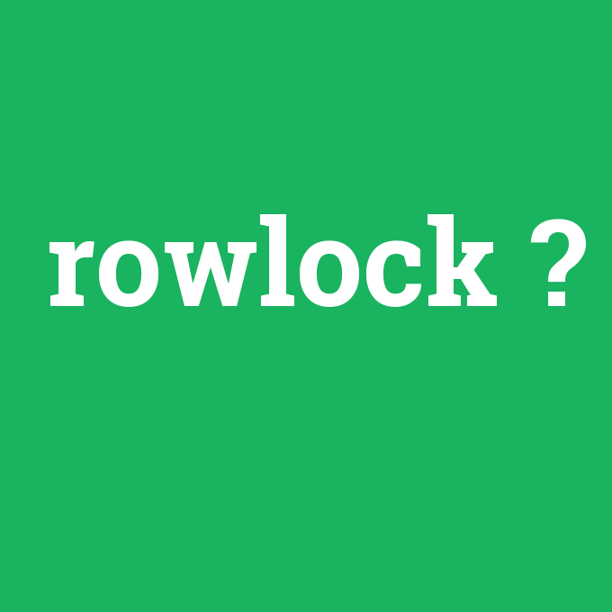 rowlock, rowlock nedir ,rowlock ne demek
