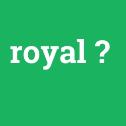 royal, royal nedir ,royal ne demek