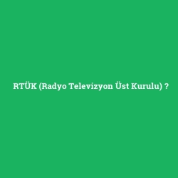 RTÜK (Radyo Televizyon Üst Kurulu)
