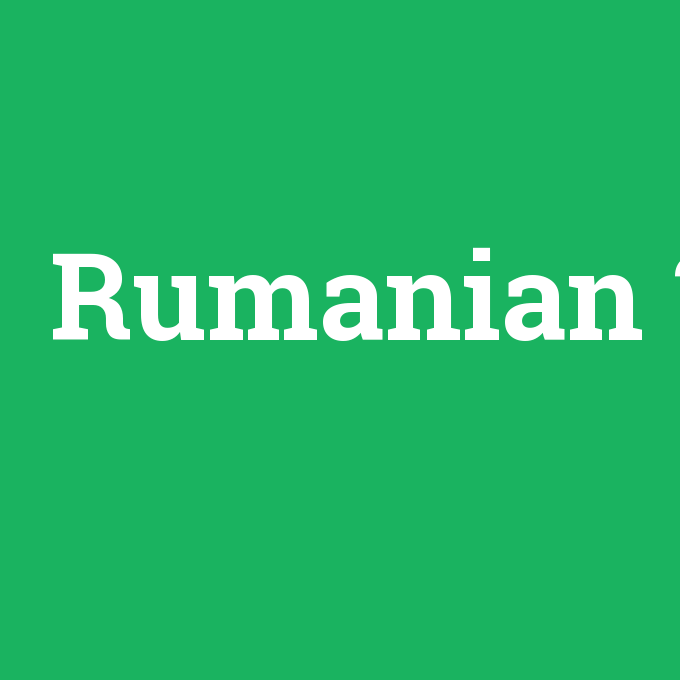 Rumanian, Rumanian nedir ,Rumanian ne demek