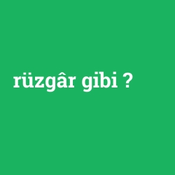 rüzgâr gibi