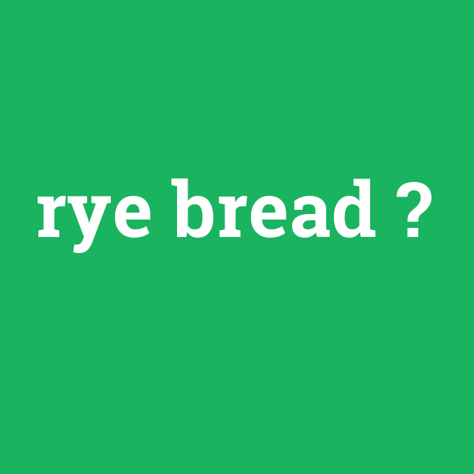 rye bread, rye bread nedir ,rye bread ne demek
