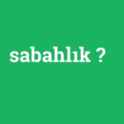 sabahlık