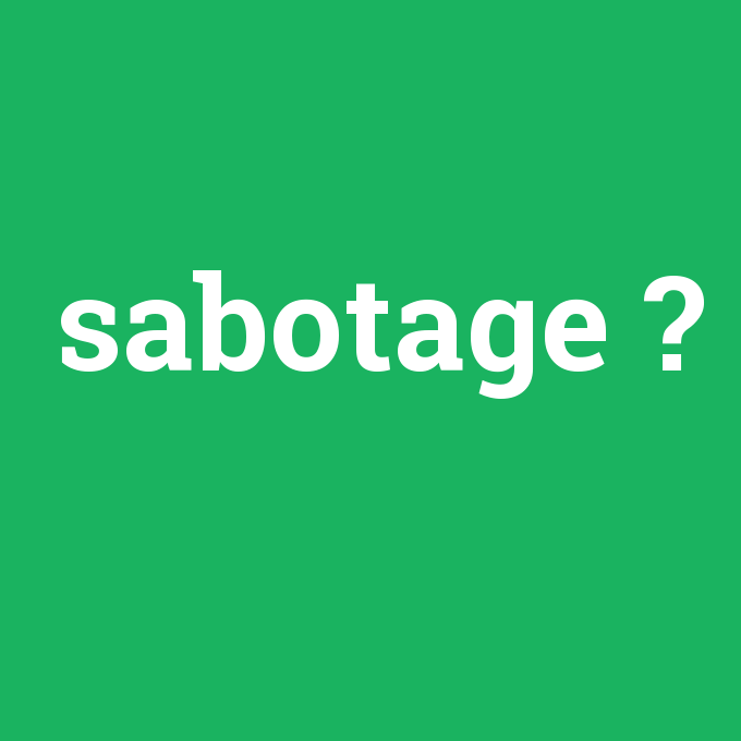 sabotage, sabotage nedir ,sabotage ne demek