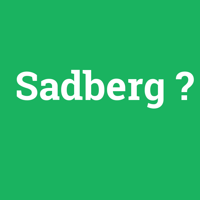 Sadberg, Sadberg nedir ,Sadberg ne demek