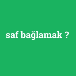 saf bağlamak