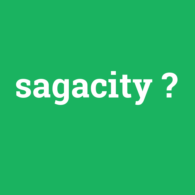 sagacity, sagacity nedir ,sagacity ne demek