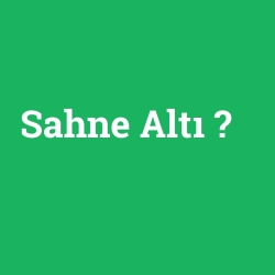Sahne Altı foto galeri