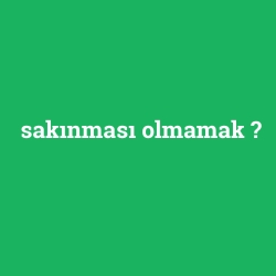 sakınması olmamak