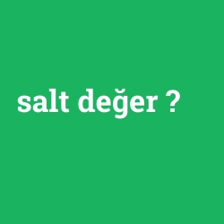 salt değer