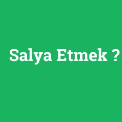 Salya Etmek