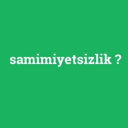 samimiyetsizlik