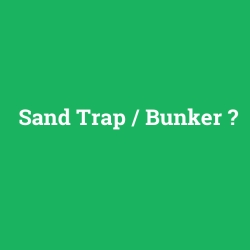Sand Trap / Bunker