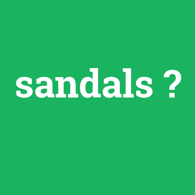 sandals, sandals nedir ,sandals ne demek