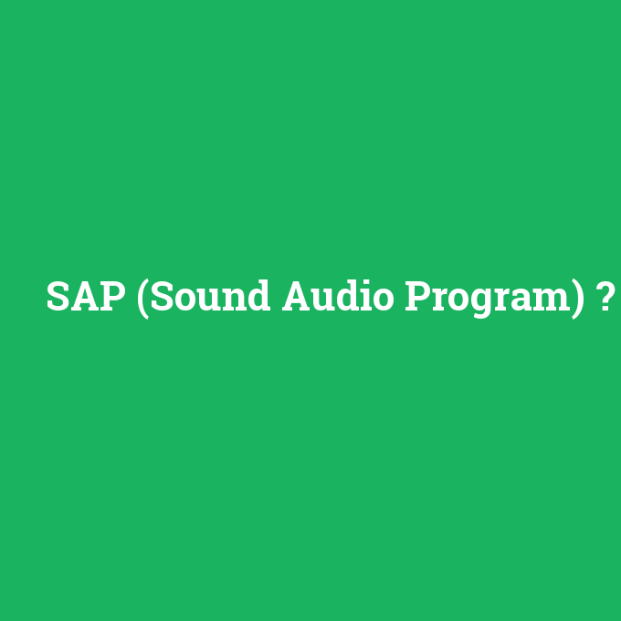 SAP (Sound Audio Program), SAP (Sound Audio Program) nedir ,SAP (Sound Audio Program) ne demek
