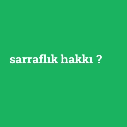 sarraflık hakkı