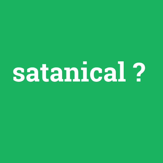 satanical, satanical nedir ,satanical ne demek