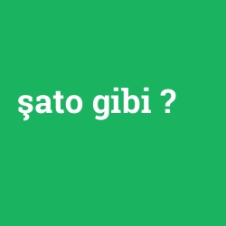 şato gibi foto galeri