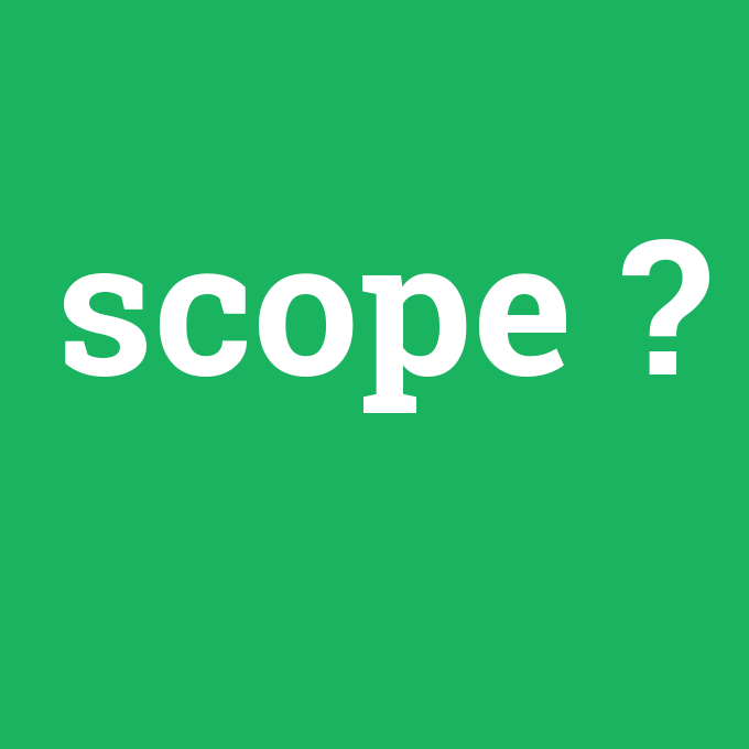 scope, scope nedir ,scope ne demek