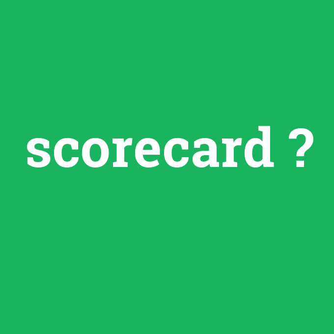 scorecard, scorecard nedir ,scorecard ne demek