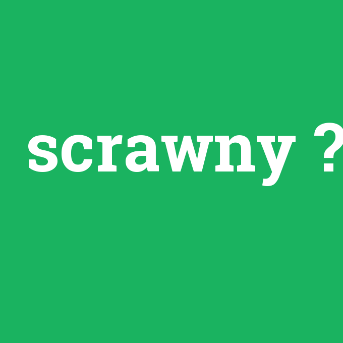 scrawny, scrawny nedir ,scrawny ne demek