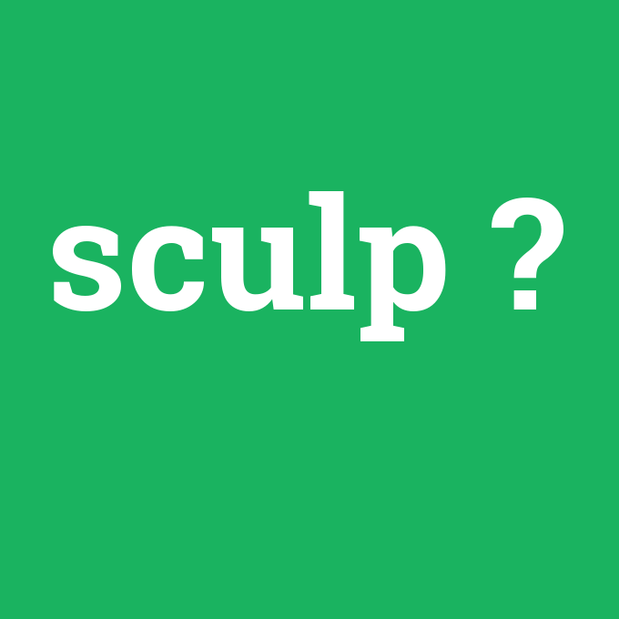 sculp, sculp nedir ,sculp ne demek