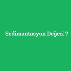 Sedimantasyon Değeri