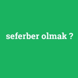 seferber olmak