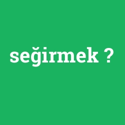 seğirmek