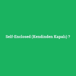 Self-Enclosed (Kendinden Kapalı)