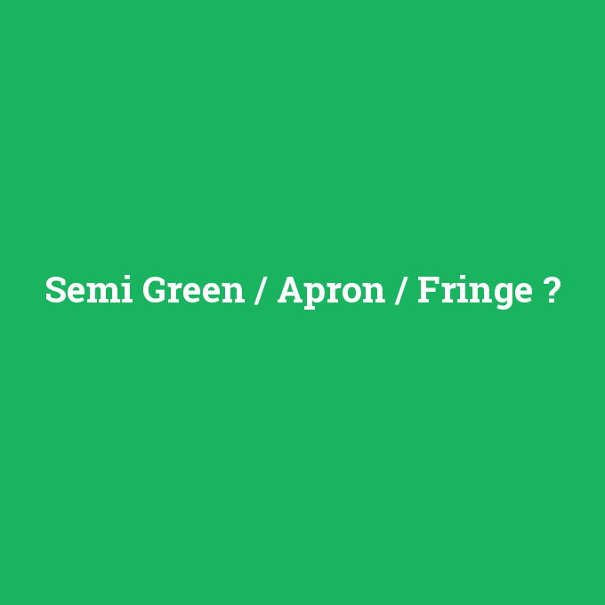 Semi Green / Apron / Fringe, Semi Green / Apron / Fringe nedir ,Semi Green / Apron / Fringe ne demek