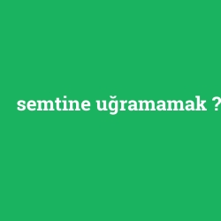 semtine uğramamak foto galeri