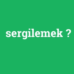sergilemek