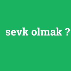 sevk olmak