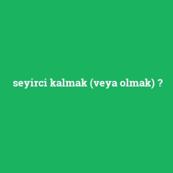 seyirci kalmak (veya olmak)