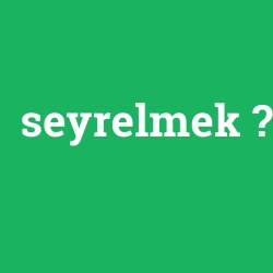 seyrelmek