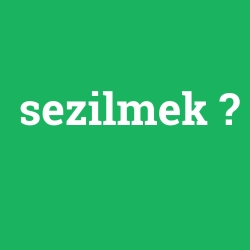 sezilmek
