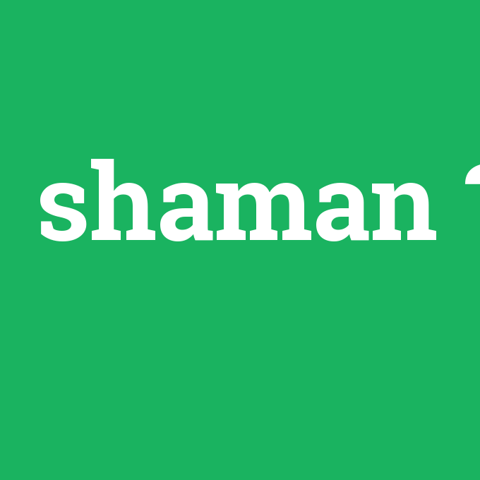 shaman, shaman nedir ,shaman ne demek