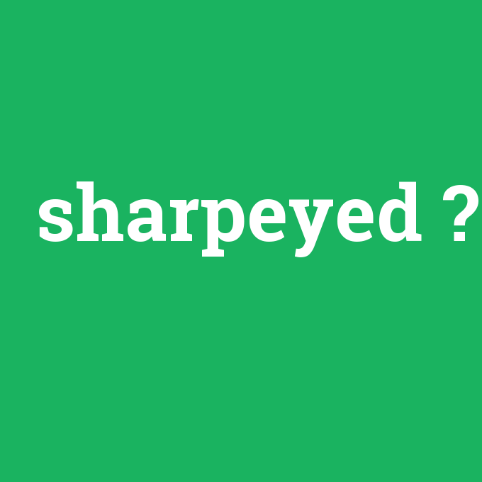 sharpeyed, sharpeyed nedir ,sharpeyed ne demek