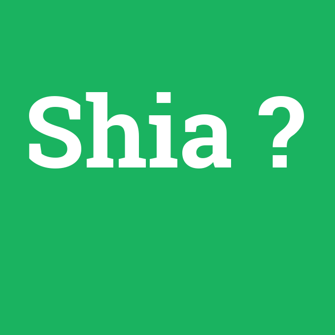 Shia, Shia nedir ,Shia ne demek