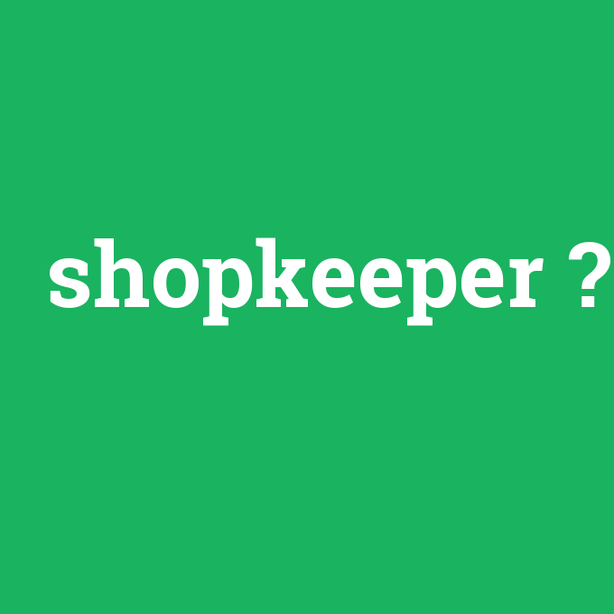 shopkeeper, shopkeeper nedir ,shopkeeper ne demek