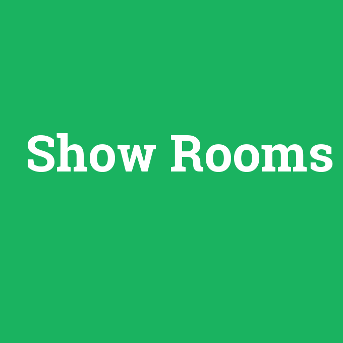 Show Rooms, Show Rooms nedir ,Show Rooms ne demek