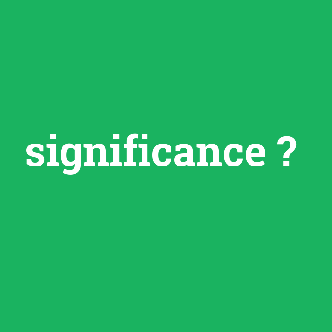 significance, significance nedir ,significance ne demek
