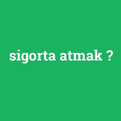 sigorta atmak
