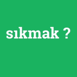 sıkmak