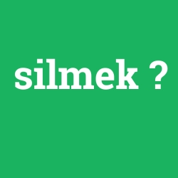 silmek