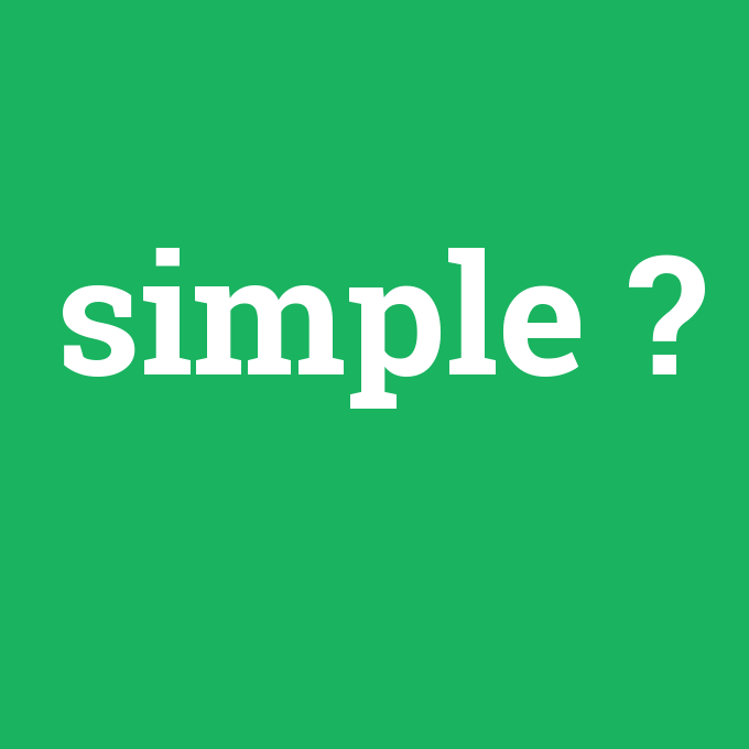 simple, simple nedir ,simple ne demek
