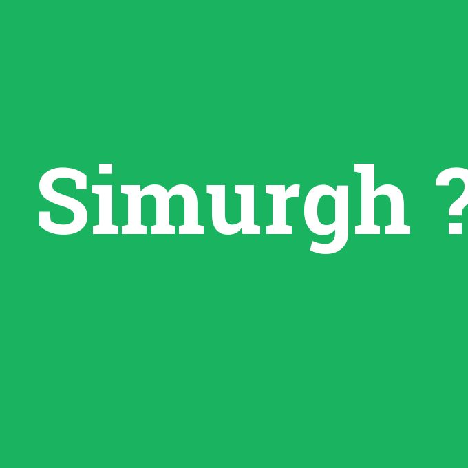 Simurgh, Simurgh nedir ,Simurgh ne demek